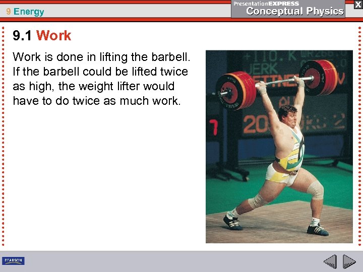 9 Energy 9. 1 Work is done in lifting the barbell. If the barbell