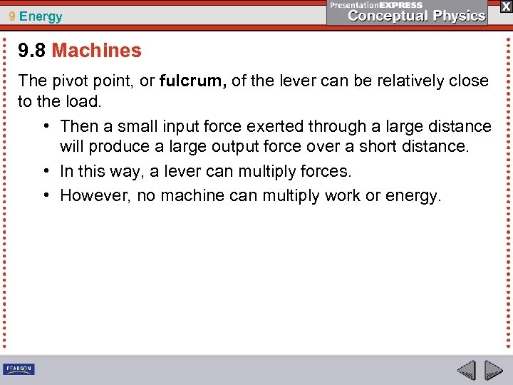 9 Energy 9. 8 Machines The pivot point, or fulcrum, of the lever can