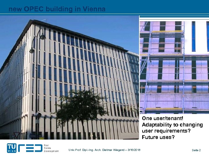 new OPEC building in Vienna One user/tenant! Adaptability to changing user requirements? Future uses?