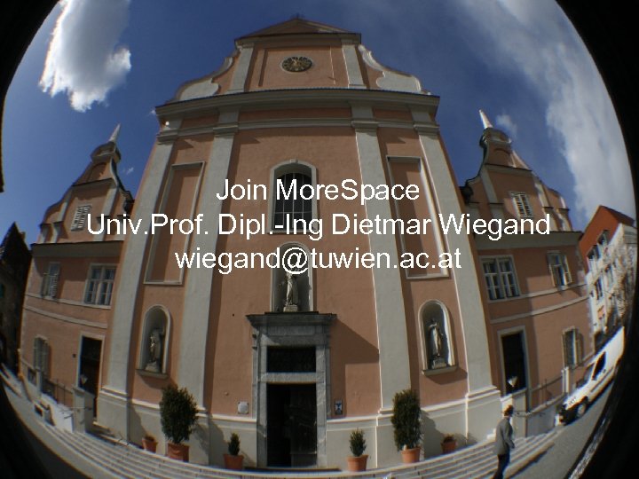 Join More. Space Univ. Prof. Dipl. -Ing Dietmar Wiegand wiegand@tuwien. ac. at Univ. Prof.