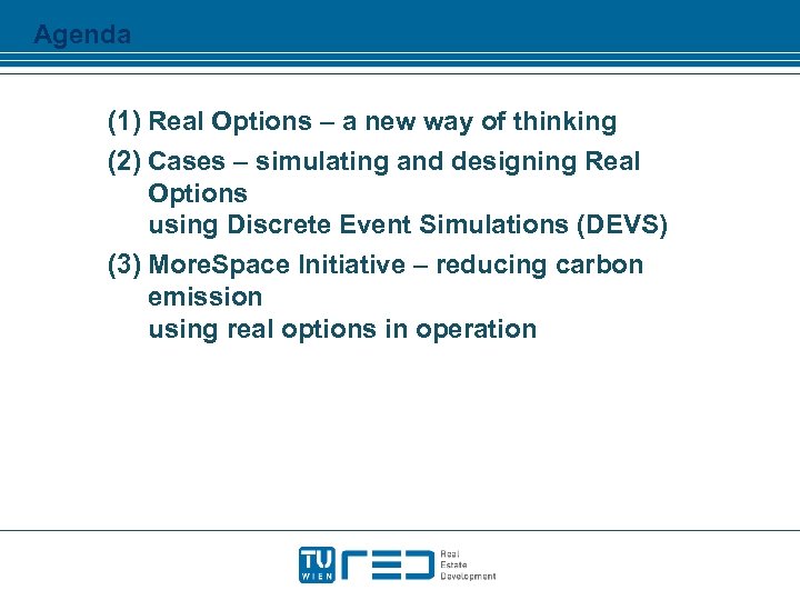Agenda (1) Real Options – a new way of thinking (2) Cases – simulating
