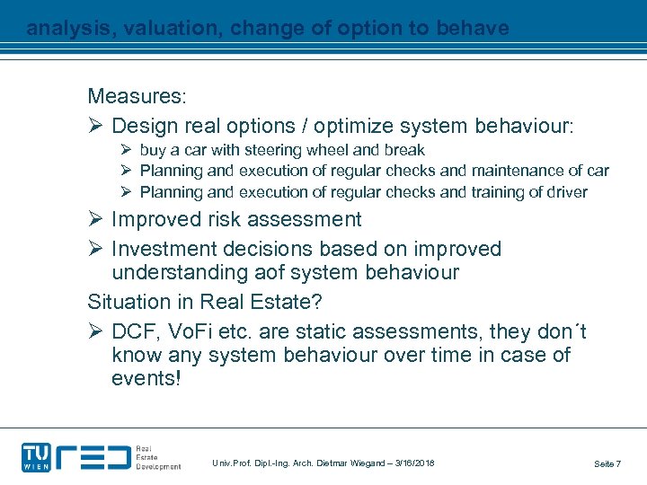 analysis, valuation, change of option to behave Measures: Ø Design real options / optimize