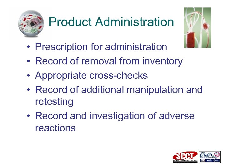 Product Administration • • Prescription for administration Record of removal from inventory Appropriate cross-checks