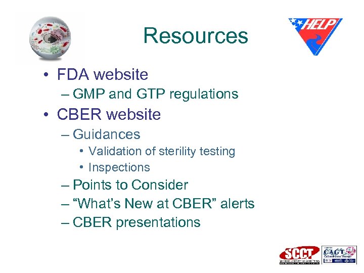 Resources • FDA website – GMP and GTP regulations • CBER website – Guidances
