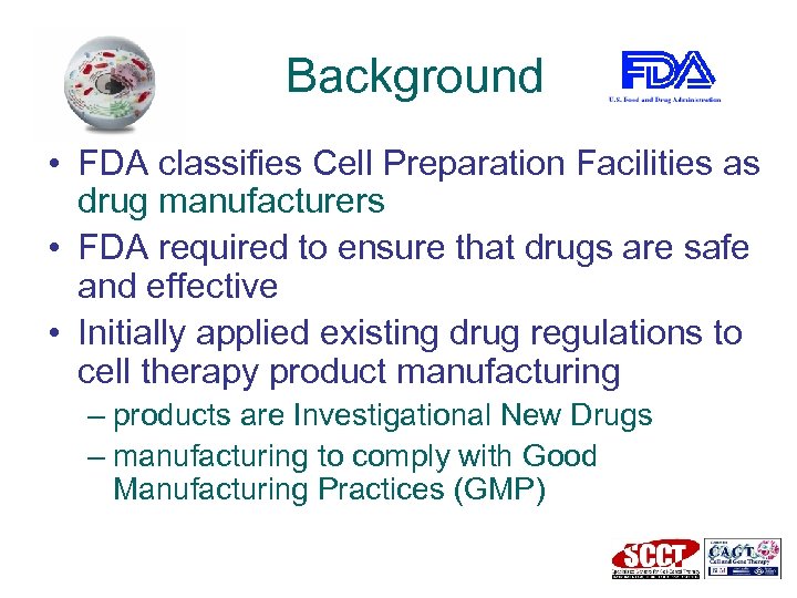 Background • FDA classifies Cell Preparation Facilities as drug manufacturers • FDA required to