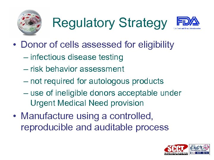 Regulatory Strategy • Donor of cells assessed for eligibility – infectious disease testing –