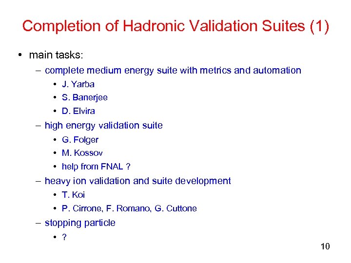 Completion of Hadronic Validation Suites (1) • main tasks: – complete medium energy suite