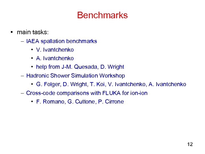 Benchmarks • main tasks: – IAEA spallation benchmarks • V. Ivantchenko • A. Ivantchenko