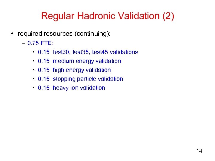 Regular Hadronic Validation (2) • required resources (continuing): – 0. 75 FTE: • 0.