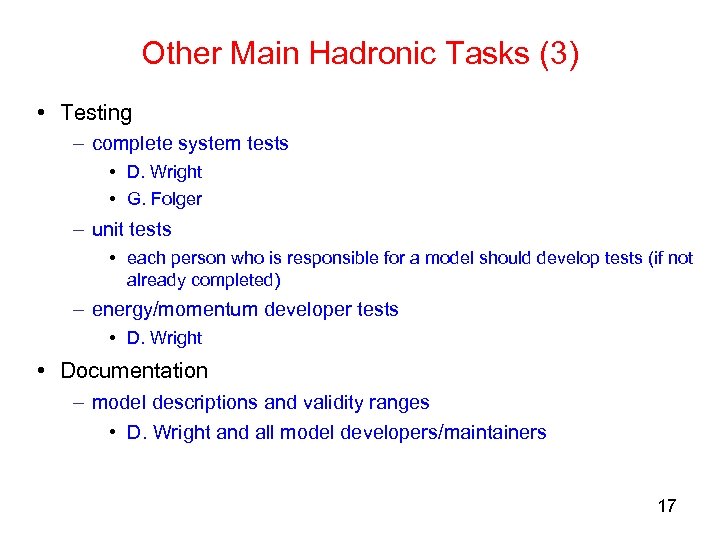 Other Main Hadronic Tasks (3) • Testing – complete system tests • D. Wright