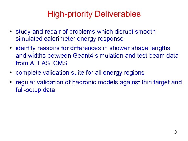 High-priority Deliverables • study and repair of problems which disrupt smooth simulated calorimeter energy