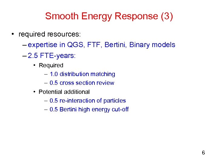 Smooth Energy Response (3) • required resources: – expertise in QGS, FTF, Bertini, Binary