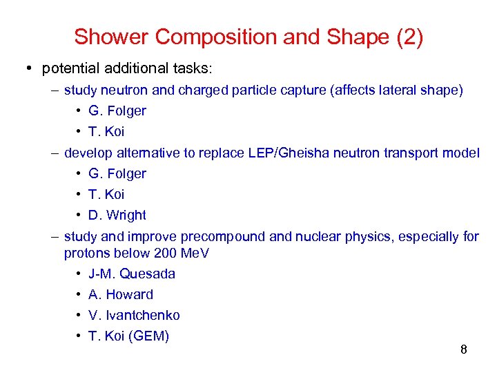 Shower Composition and Shape (2) • potential additional tasks: – study neutron and charged