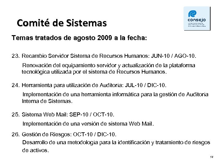 Comité de Sistemas Temas tratados de agosto 2009 a la fecha: 23. Recambio Servidor