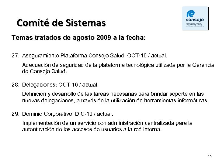 Comité de Sistemas Temas tratados de agosto 2009 a la fecha: 27. Aseguramiento Plataforma