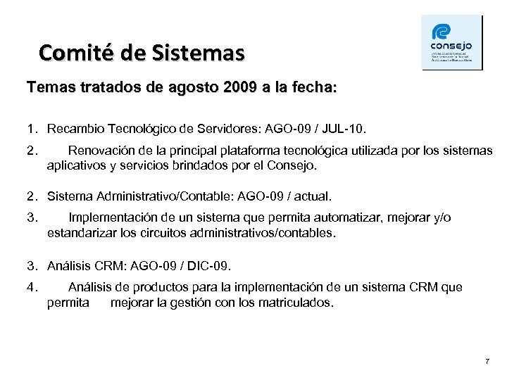 Comité de Sistemas Temas tratados de agosto 2009 a la fecha: 1. Recambio Tecnológico