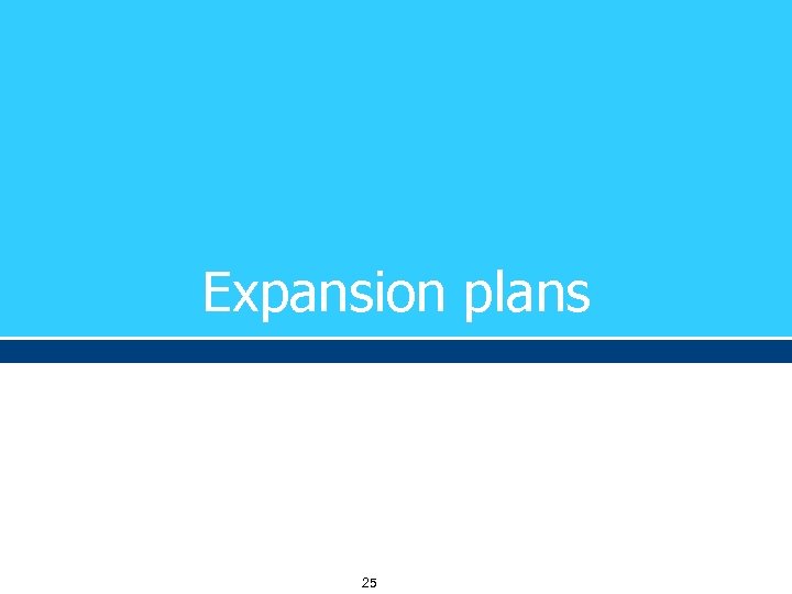 Expansion plans 25 