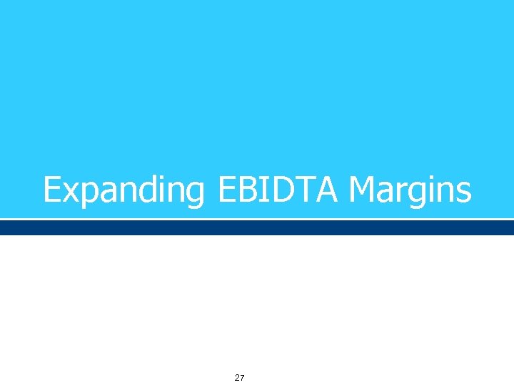 Expanding EBIDTA Margins 27 