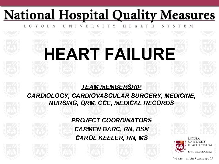 HEART FAILURE TEAM MEMBERSHIP CARDIOLOGY, CARDIOVASCULAR SURGERY, MEDICINE, NURSING, QRM, CCE, MEDICAL RECORDS PROJECT