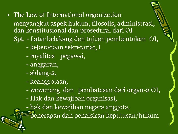  • The Law of International organization menyangkut aspek hukum, filosofis, administrasi, dan konstitusional