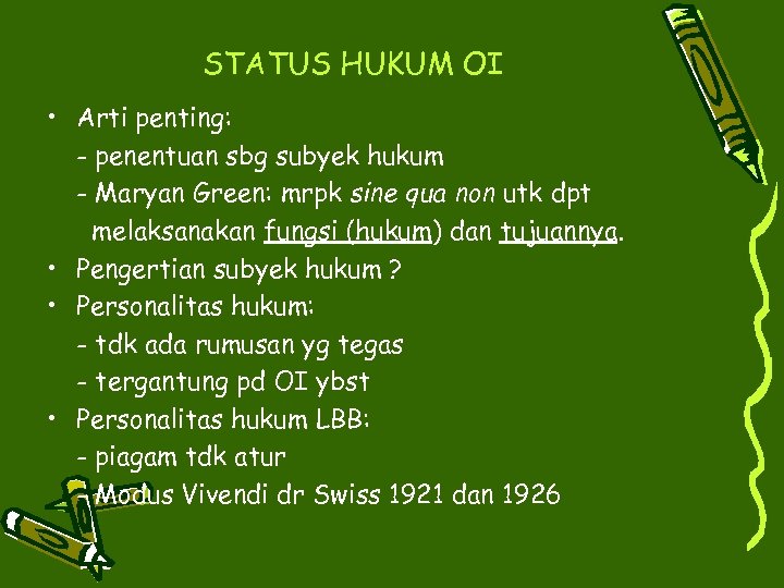 STATUS HUKUM OI • Arti penting: - penentuan sbg subyek hukum - Maryan Green: