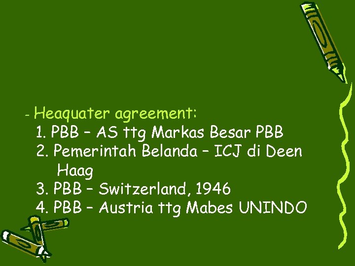 - Heaquater agreement: 1. PBB – AS ttg Markas Besar PBB 2. Pemerintah Belanda