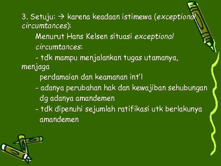 3. Setuju: karena keadaan istimewa (exceptional circumtances): Menurut Hans Kelsen situasi exceptional circumtances: -