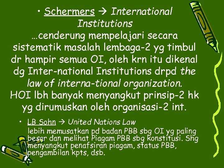  • Schermers International Institutions …cenderung mempelajari secara sistematik masalah lembaga-2 yg timbul dr