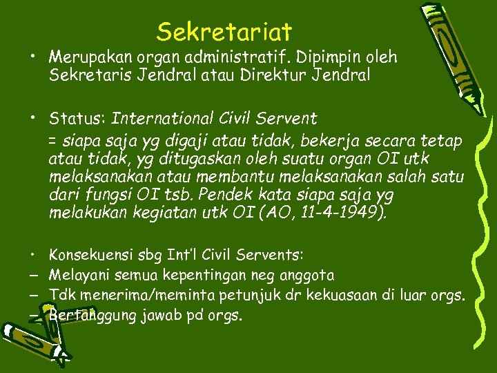 Sekretariat • Merupakan organ administratif. Dipimpin oleh Sekretaris Jendral atau Direktur Jendral • Status: