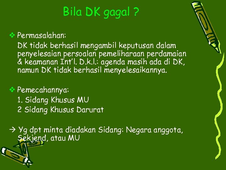 Bila DK gagal ? v Permasalahan: DK tidak berhasil mengambil keputusan dalam penyelesaian persoalan