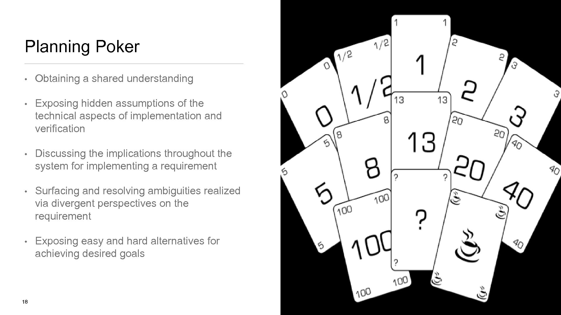 Planning Poker • Obtaining a shared understanding • Exposing hidden assumptions of the technical