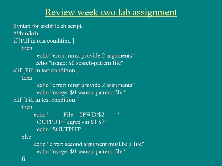 Review week two lab assignment Syntax for srchfile. sh script #!/bin/ksh if [Fill in