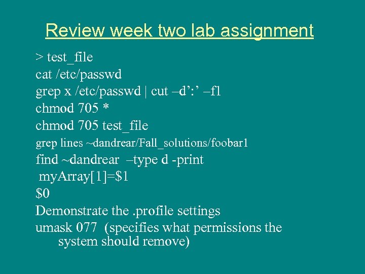 Review week two lab assignment > test_file cat /etc/passwd grep x /etc/passwd | cut