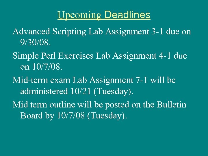 Upcoming Deadlines Advanced Scripting Lab Assignment 3 -1 due on 9/30/08. Simple Perl Exercises