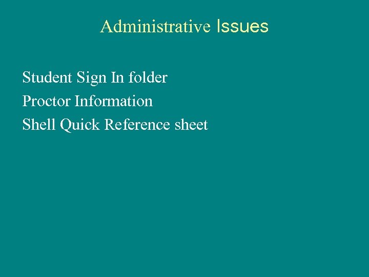 Administrative Issues Student Sign In folder Proctor Information Shell Quick Reference sheet 