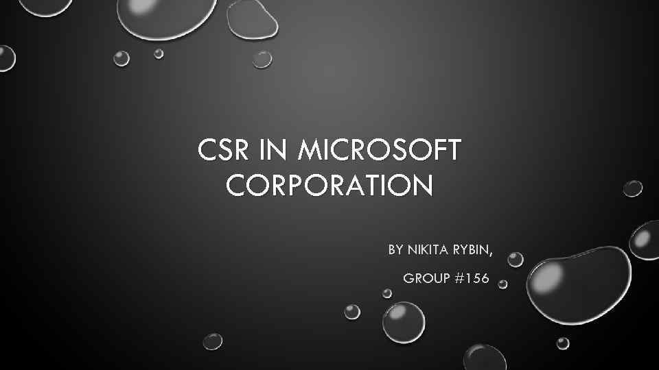 CSR IN MICROSOFT CORPORATION BY NIKITA RYBIN, GROUP #156 