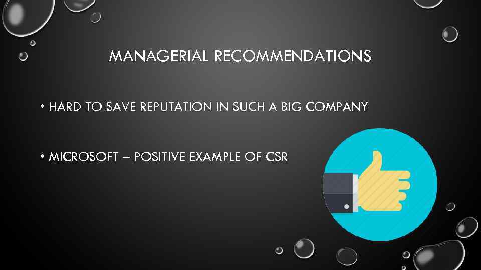 MANAGERIAL RECOMMENDATIONS • HARD TO SAVE REPUTATION IN SUCH A BIG COMPANY • MICROSOFT