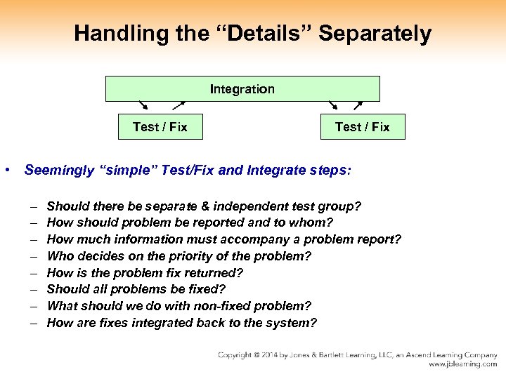 Handling the “Details” Separately Integration Test / Fix • Seemingly “simple” Test/Fix and Integrate