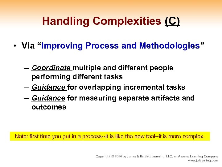 Handling Complexities (C) • Via “Improving Process and Methodologies” – Coordinate multiple and different