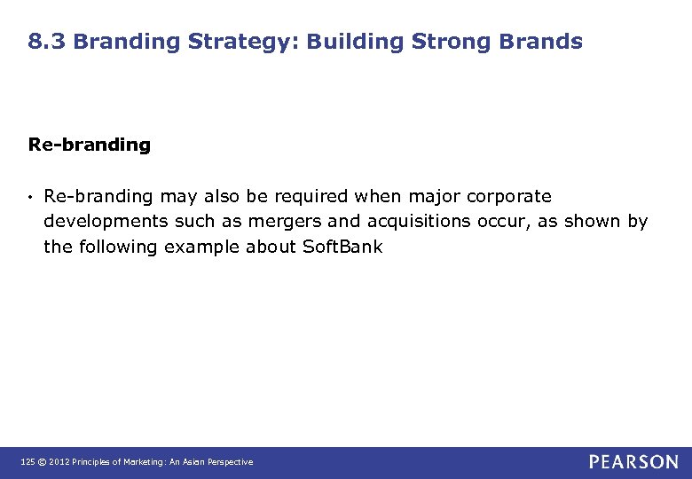 8. 3 Branding Strategy: Building Strong Brands Re-branding • Re-branding may also be required