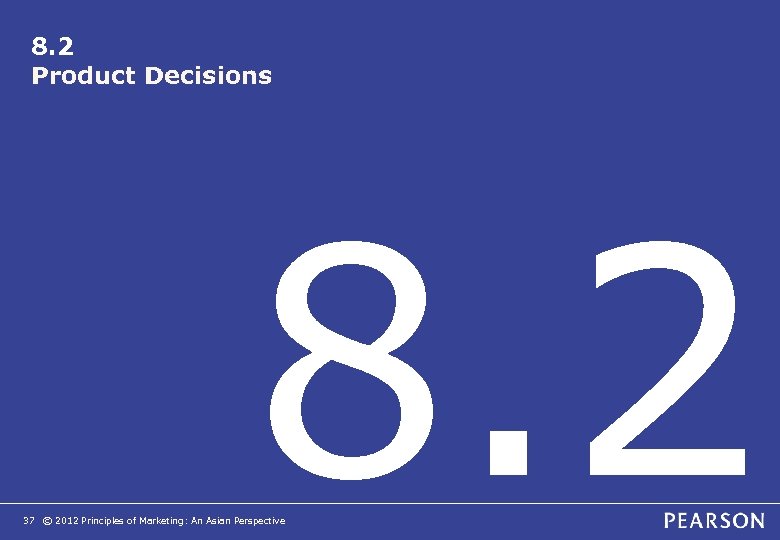 8. 2 Product Decisions 8. 2 37 © 2012 Principles of Marketing: An Asian