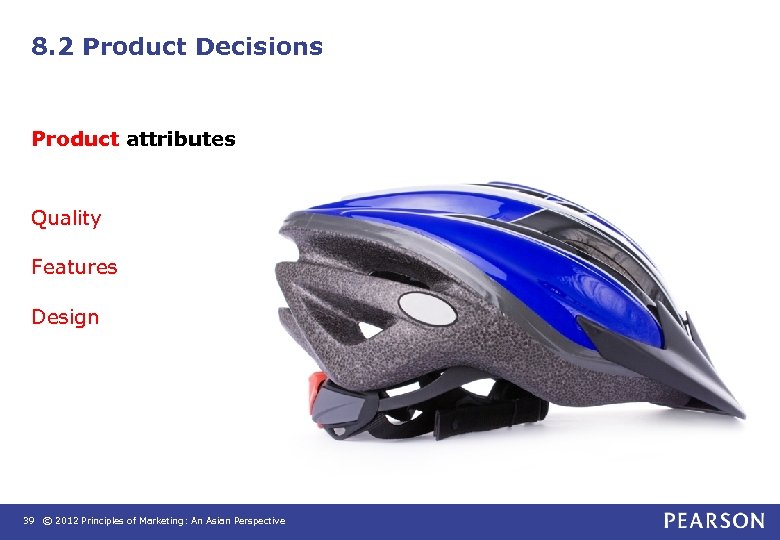 8. 2 Product Decisions Product attributes Quality Features Design 39 © 2012 Principles of