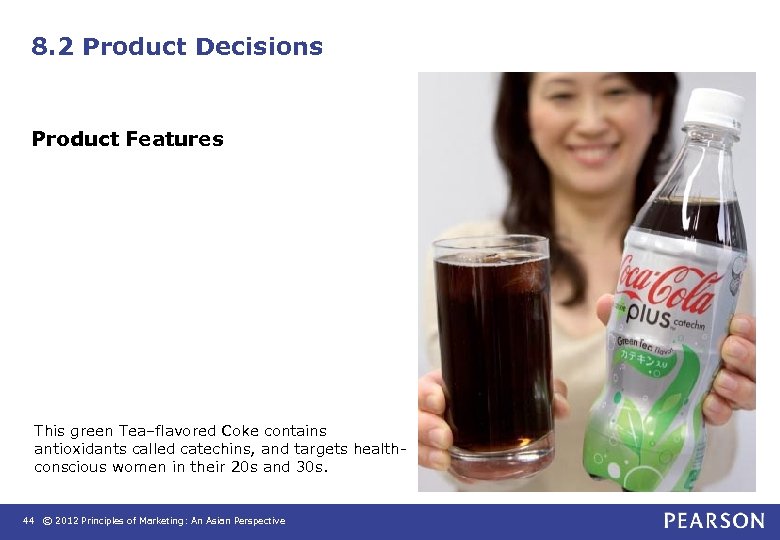 8. 2 Product Decisions Product Features This green Tea–flavored Coke contains antioxidants called catechins,