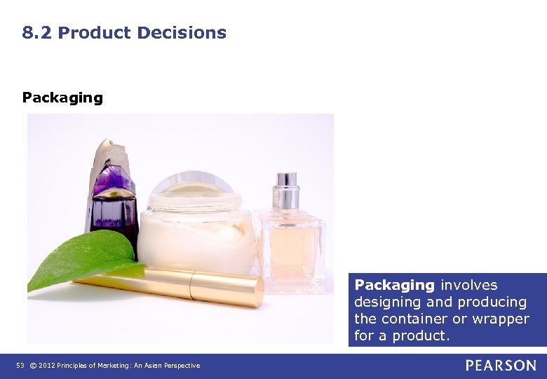 8. 2 Product Decisions Packaging involves designing and producing the container or wrapper for