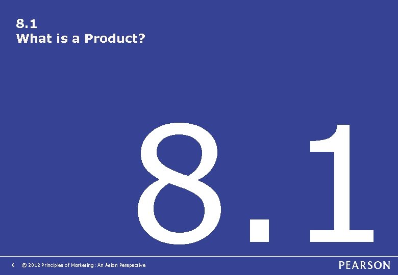 8. 1 What is a Product? 6 8. 1 © 2012 Principles of Marketing: