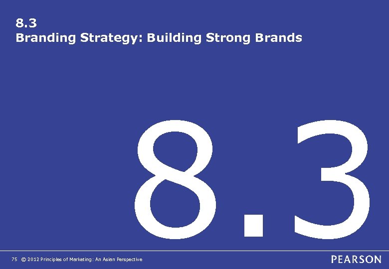 8. 3 Branding Strategy: Building Strong Brands 8. 3 75 © 2012 Principles of