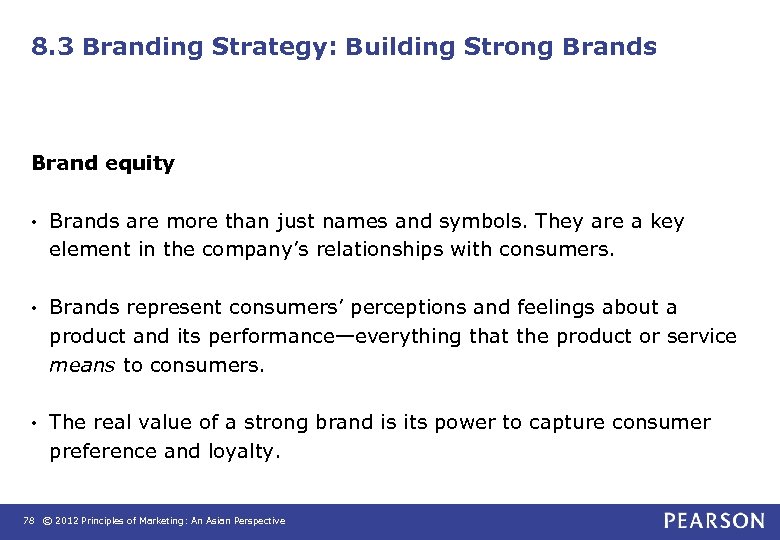 8. 3 Branding Strategy: Building Strong Brands Brand equity • Brands are more than