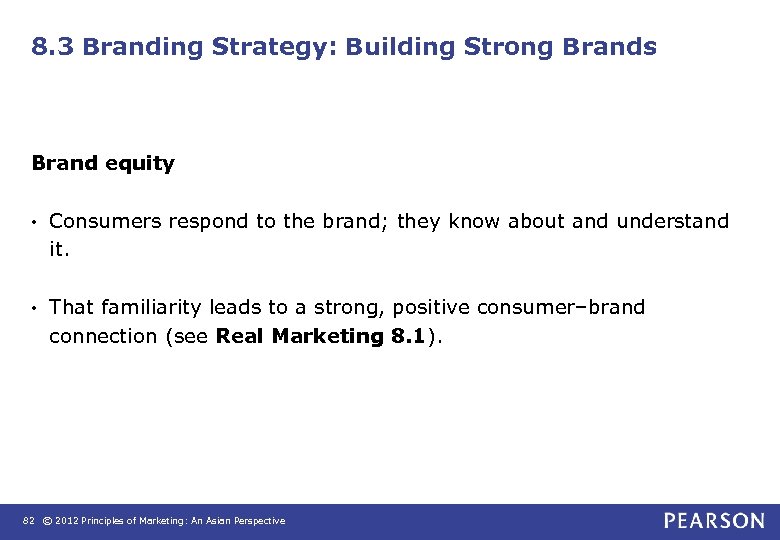 8. 3 Branding Strategy: Building Strong Brands Brand equity • Consumers respond to the