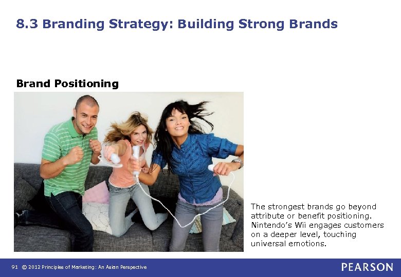 8. 3 Branding Strategy: Building Strong Brands Brand Positioning The strongest brands go beyond