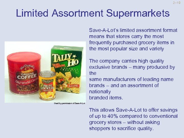 2 --10 Limited Assortment Supermarkets Save-A-Lot’s limited assortment format means that stores carry the